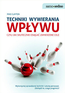 Techniki wywierania wp�ywu czyli jak skutecznie osi�ga� zamierzone cele